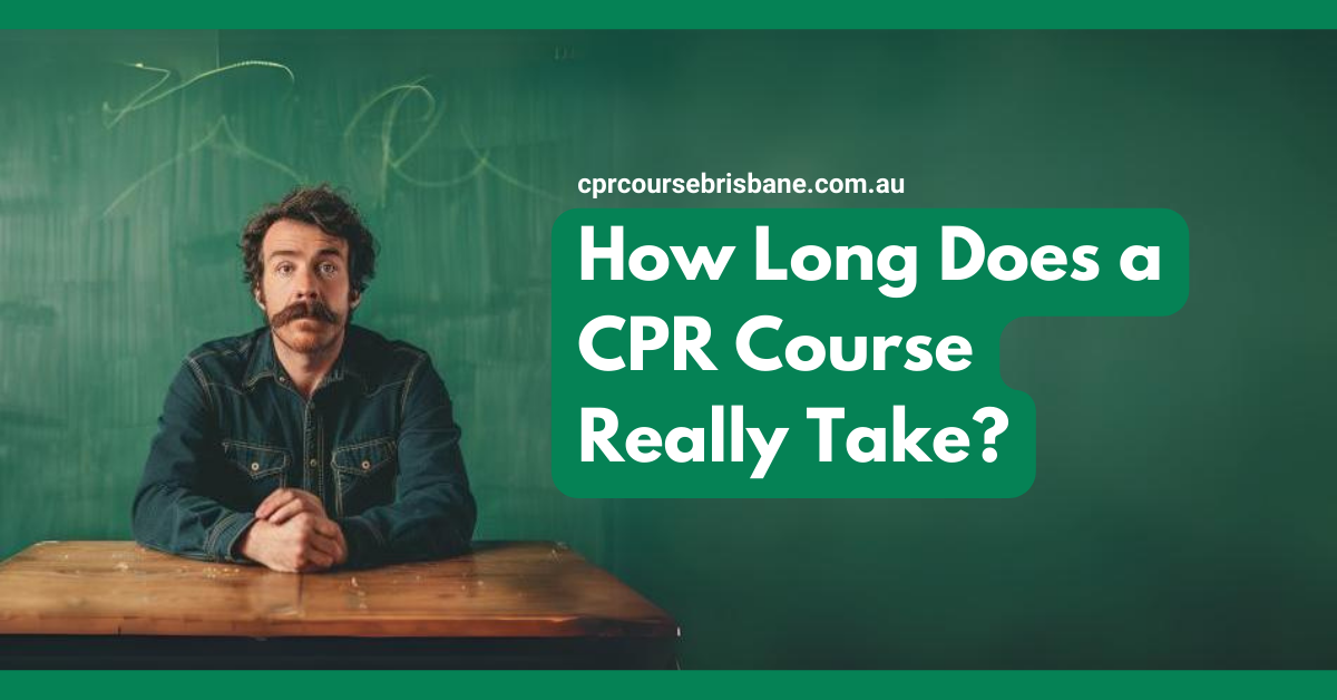 A banner with the text 'How Long Does a CPR Course Really Take?' featuring a man with a mustache sitting at a desk in front of a chalkboard. The website 'cprcoursebrisbane.com.au' is mentioned at the top of the image. The design uses shades of green, with the text in white.