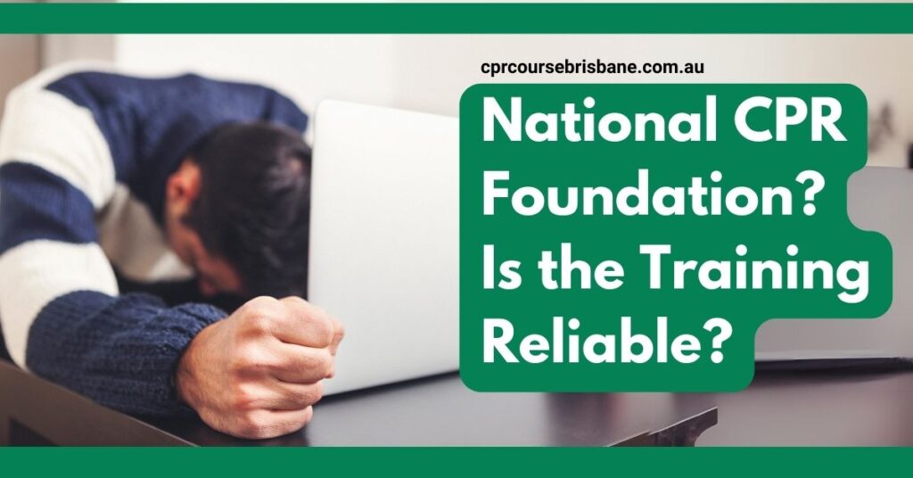 The image is a banner with the text "National CPR Foundation? Is the Training Reliable?" prominently displayed. The background features a person sitting at a table with their head resting on their arm, appearing frustrated or exhausted. The website "cprcoursebrisbane.com.au" is mentioned at the top of the image. The design uses shades of green, with the text in white, making it stand out.